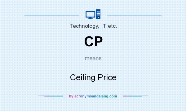 What does CP mean? It stands for Ceiling Price