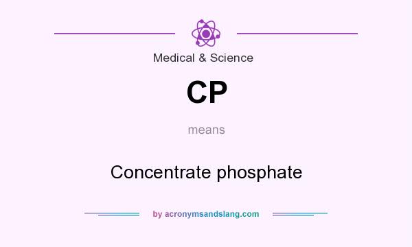 What does CP mean? It stands for Concentrate phosphate