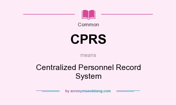 What does CPRS mean? It stands for Centralized Personnel Record System