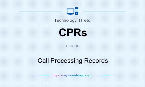 What does CPRs mean? It stands for Call Processing Records