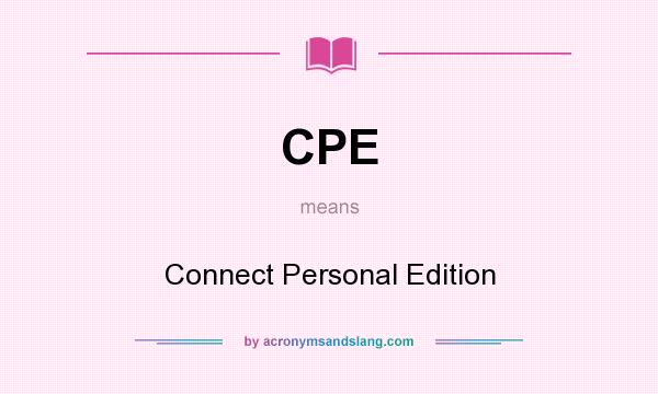 What does CPE mean? It stands for Connect Personal Edition