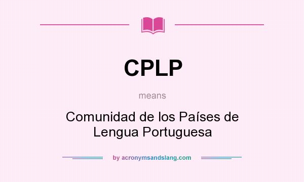What does CPLP mean? It stands for Comunidad de los Países de Lengua Portuguesa