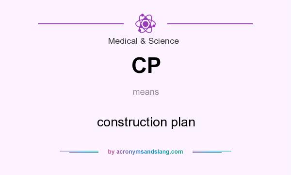 What does CP mean? It stands for construction plan
