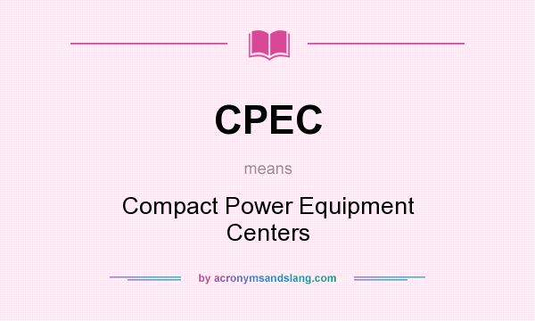 What does CPEC mean? It stands for Compact Power Equipment Centers