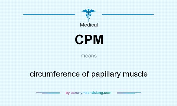 What does CPM mean? It stands for circumference of papillary muscle