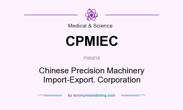 What does CPMIEC mean? It stands for Chinese Precision Machinery Import-Export. Corporation