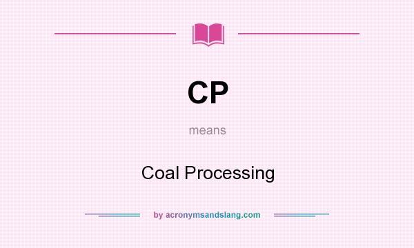 What does CP mean? It stands for Coal Processing