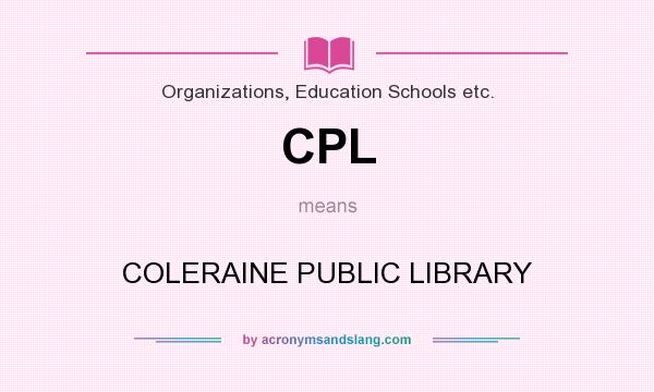 What does CPL mean? It stands for COLERAINE PUBLIC LIBRARY