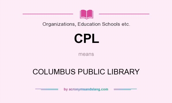 What does CPL mean? It stands for COLUMBUS PUBLIC LIBRARY