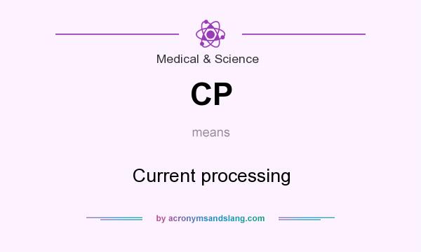 What does CP mean? It stands for Current processing