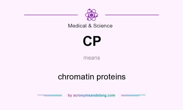 What does CP mean? It stands for chromatin proteins