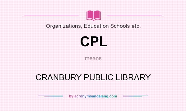 What does CPL mean? It stands for CRANBURY PUBLIC LIBRARY