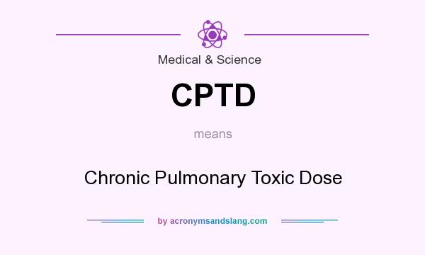 What does CPTD mean? It stands for Chronic Pulmonary Toxic Dose