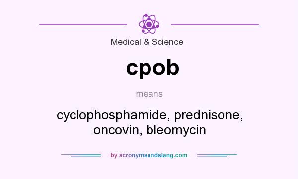 What does cpob mean? It stands for cyclophosphamide, prednisone, oncovin, bleomycin
