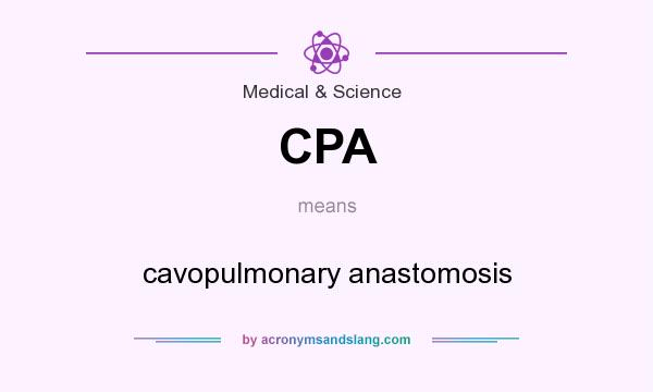 What does CPA mean? It stands for cavopulmonary anastomosis