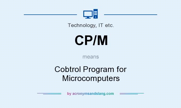 What does CP/M mean? It stands for Cobtrol Program for Microcomputers