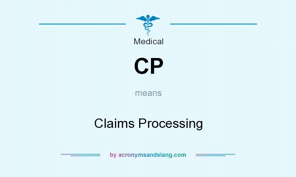 What does CP mean? It stands for Claims Processing