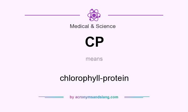 What does CP mean? It stands for chlorophyll-protein