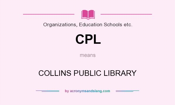 What does CPL mean? It stands for COLLINS PUBLIC LIBRARY