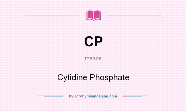 What does CP mean? It stands for Cytidine Phosphate