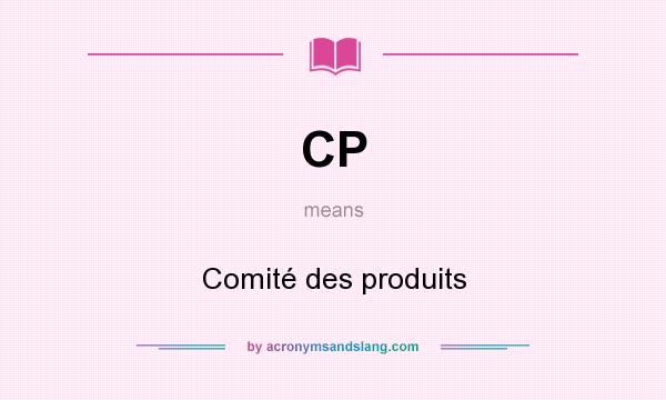What does CP mean? It stands for Comité des produits