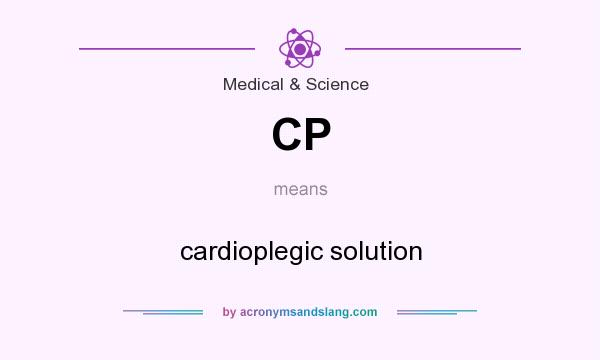 What does CP mean? It stands for cardioplegic solution