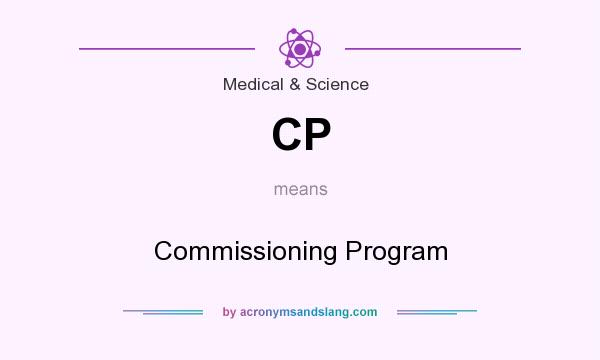 What does CP mean? It stands for Commissioning Program