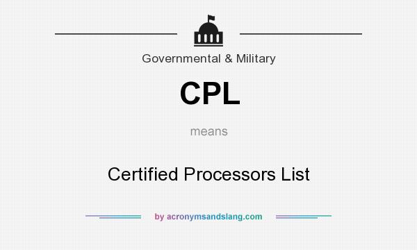 What does CPL mean? It stands for Certified Processors List
