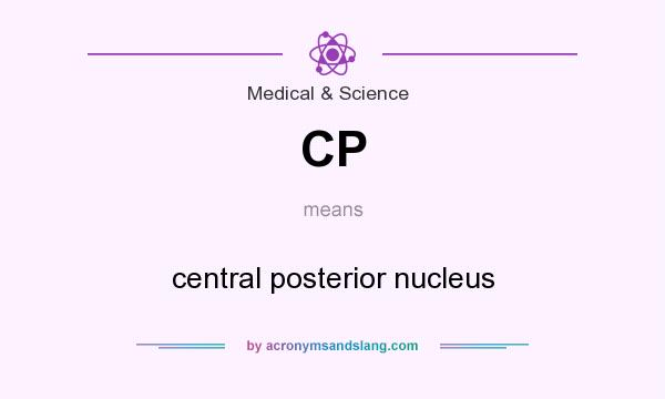 What does CP mean? It stands for central posterior nucleus