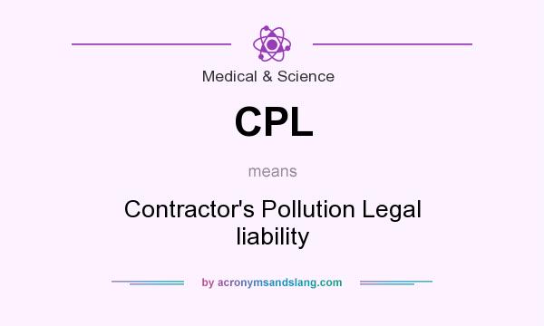 What does CPL mean? It stands for Contractor`s Pollution Legal liability