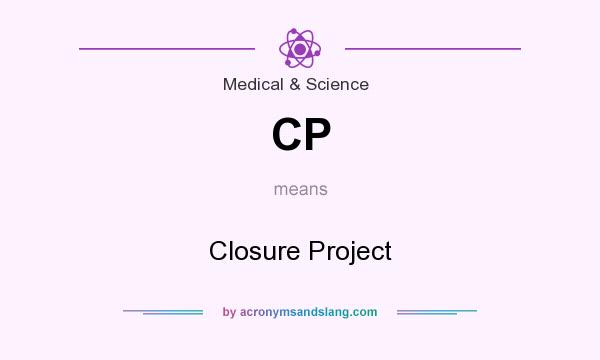 What does CP mean? It stands for Closure Project