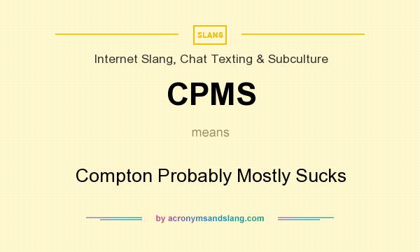 What does CPMS mean? It stands for Compton Probably Mostly Sucks