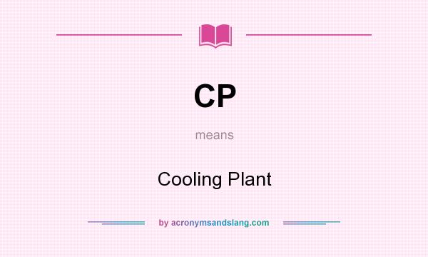 What does CP mean? It stands for Cooling Plant