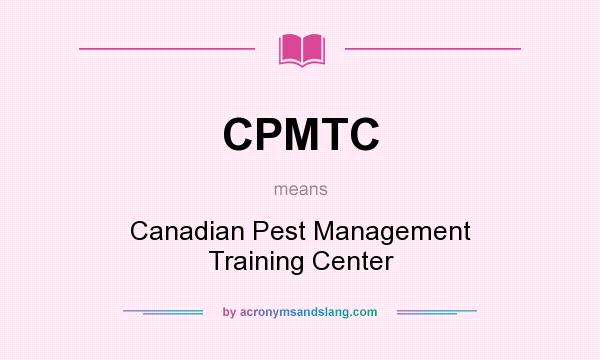 What does CPMTC mean? It stands for Canadian Pest Management Training Center