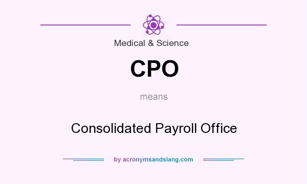 What does CPO mean? It stands for Consolidated Payroll Office
