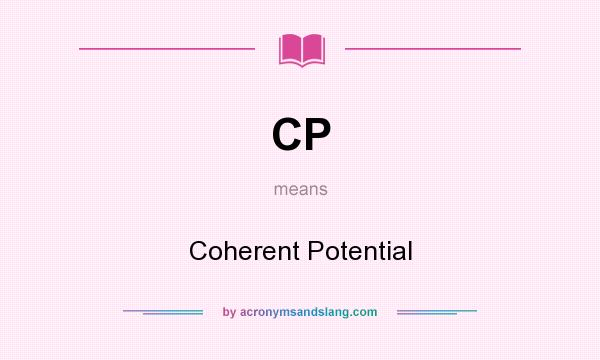 What does CP mean? It stands for Coherent Potential