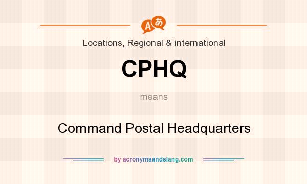 What does CPHQ mean? It stands for Command Postal Headquarters