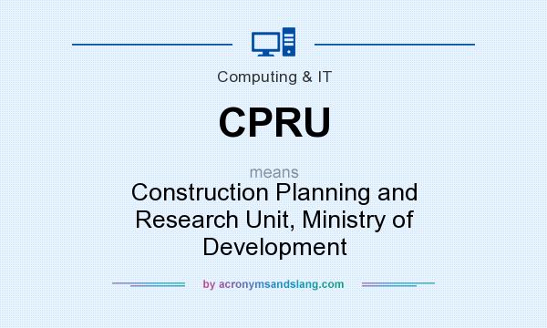What does CPRU mean? It stands for Construction Planning and Research Unit, Ministry of Development