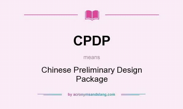 What does CPDP mean? It stands for Chinese Preliminary Design Package