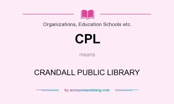 What does CPL mean? It stands for CRANDALL PUBLIC LIBRARY