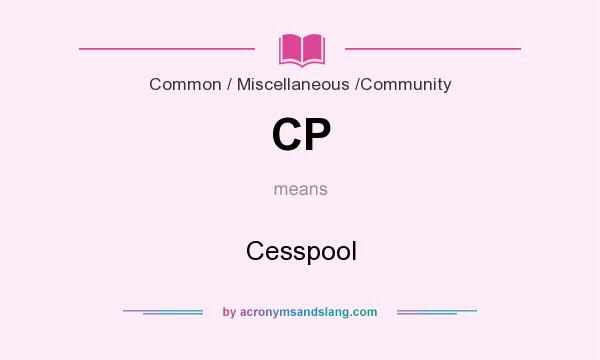 What does CP mean? It stands for Cesspool