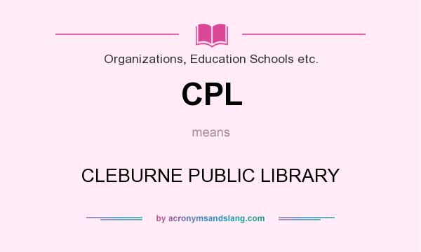 What does CPL mean? It stands for CLEBURNE PUBLIC LIBRARY