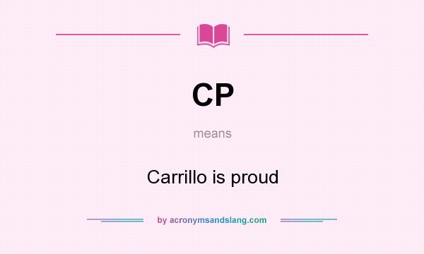 What does CP mean? It stands for Carrillo is proud