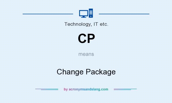 What does CP mean? It stands for Change Package
