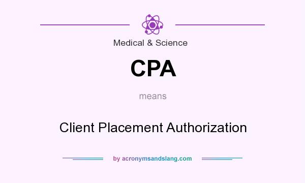 What does CPA mean? It stands for Client Placement Authorization