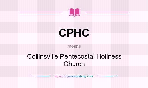 What does CPHC mean? It stands for Collinsville Pentecostal Holiness Church