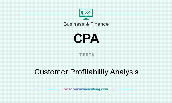What does CPA mean? It stands for Customer Profitability Analysis