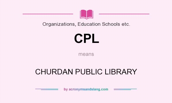 What does CPL mean? It stands for CHURDAN PUBLIC LIBRARY
