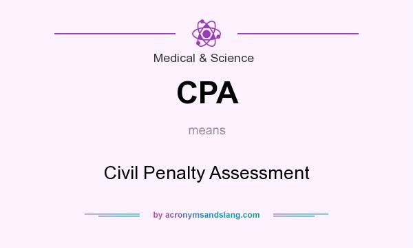 What does CPA mean? It stands for Civil Penalty Assessment