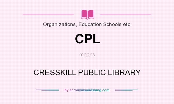 What does CPL mean? It stands for CRESSKILL PUBLIC LIBRARY